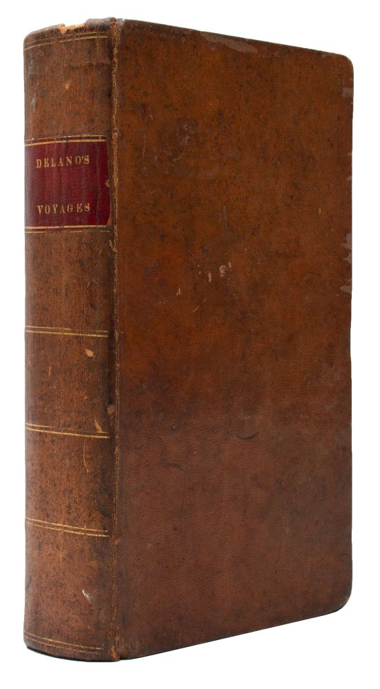 Item #1003053 A Narrative of Voyages and Travels, in the Northern and Southern Hemispheres: Comprising Three Voyages Round the World; Together with a Voyage of Survey and Discovery in the Pacific Ocean and Oriental Islands. Amasa Delano, Edmund Fanning.