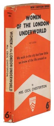 Item #1003295 Women of the London Underworld. Mrs. Cecil Chesterton, Ada Elizabeth Chesterton