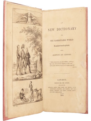 Dictionnaire des Gens du Monde, a l'Usage de la Cour et de la Ville; with: With: A New Dictionary for the Fashionable World, Translated from the French (London: For the Author, 1820)